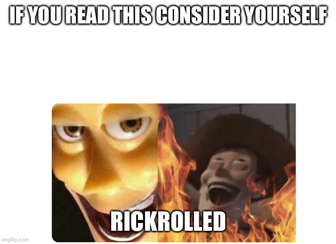 Satanic Woody | IF YOU READ THIS CONSIDER YOURSELF; RICKROLLED | image tagged in satanic woody | made w/ Imgflip meme maker