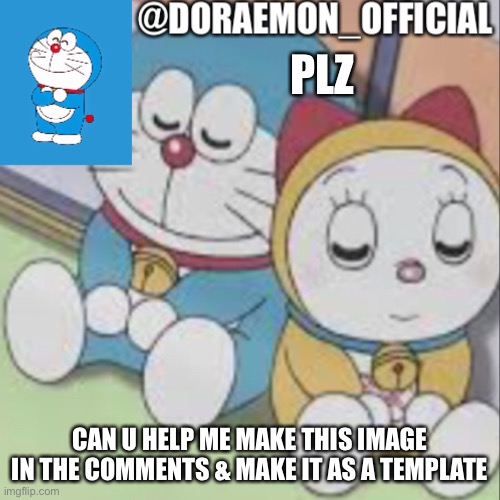 Doraemon_Official’s announcement night time version | PLZ; CAN U HELP ME MAKE THIS IMAGE IN THE COMMENTS & MAKE IT AS A TEMPLATE | image tagged in doraemon_official s announcement night time version | made w/ Imgflip meme maker