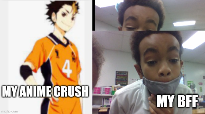 my anime crush vs my bff | MY BFF; MY ANIME CRUSH | image tagged in my anime crush vs my bff,anime,haikyuu | made w/ Imgflip meme maker