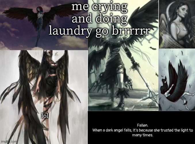 fallen | me crying and doing laundry go brrrrrr; lol | image tagged in fallen | made w/ Imgflip meme maker