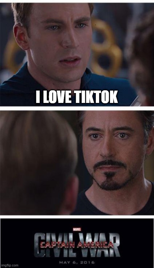 TikTok | I LOVE TIKTOK | image tagged in memes,marvel civil war 1 | made w/ Imgflip meme maker