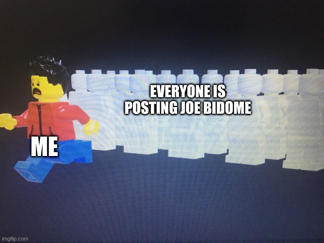 Pls have mercy on this joe bidomes imgs | EVERYONE IS POSTING JOE BIDOME; ME | image tagged in winston running from something | made w/ Imgflip meme maker