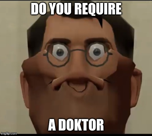 *pleased in german* | DO YOU REQUIRE A DOKTOR | image tagged in pleased in german | made w/ Imgflip meme maker
