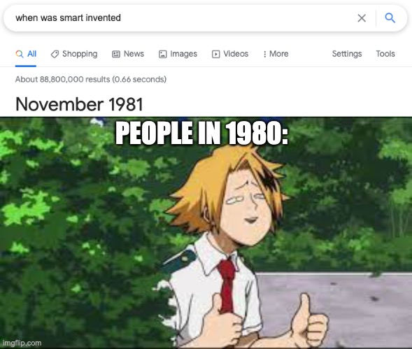 Man I wish I was in 1980... must have been fun... | PEOPLE IN 1980: | image tagged in denki,google search,when was it invented,rickroll me,if your reading these tags your a legend,idk | made w/ Imgflip meme maker