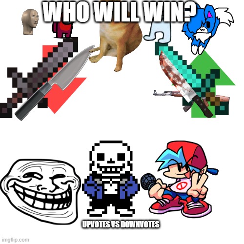 Upvotes Vs Downvotes | WHO WILL WIN? UPVOTES VS DOWNVOTES | image tagged in memes,blank transparent square | made w/ Imgflip meme maker