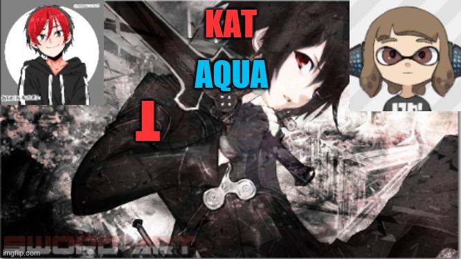 katxaqua | T | image tagged in katxaqua | made w/ Imgflip meme maker