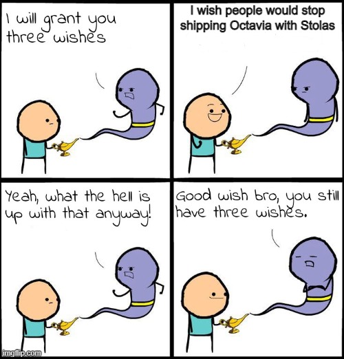 3 Wishes | I wish people would stop shipping Octavia with Stolas | image tagged in 3 wishes | made w/ Imgflip meme maker