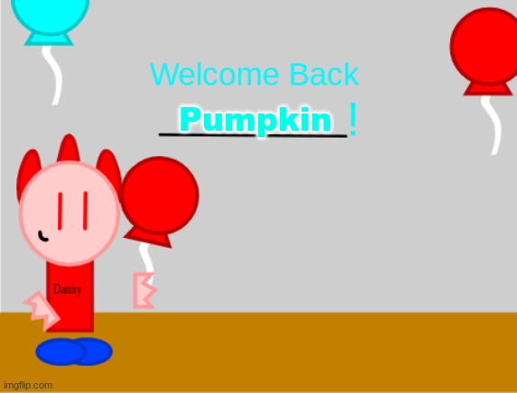 let's just say it's a party for returning OCs (Pumpkin belongs to Cloud) | Pumpkin | made w/ Imgflip meme maker