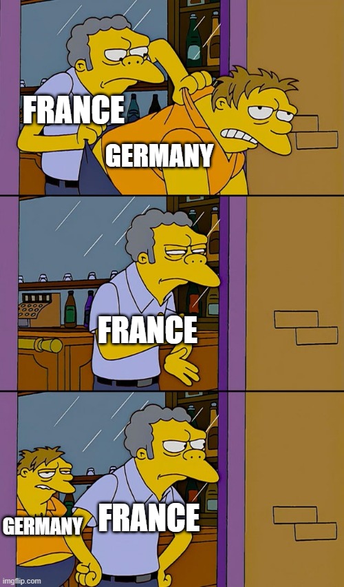From World War 1 to World War 2 | FRANCE; GERMANY; FRANCE; FRANCE; GERMANY | image tagged in moe throws barney | made w/ Imgflip meme maker