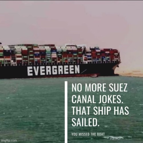 that ship has sailed in so many ways | image tagged in evergreen no more suez canal jokes,repost,egypt,africa,shipping,ship | made w/ Imgflip meme maker