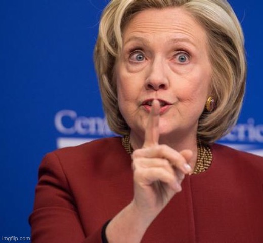 Hillary Shhhh | image tagged in hillary shhhh | made w/ Imgflip meme maker