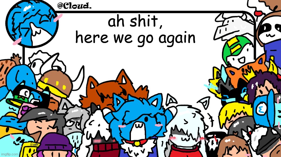 looks like we're stealing templates again | ah shit, here we go again | image tagged in cloud announcement template | made w/ Imgflip meme maker