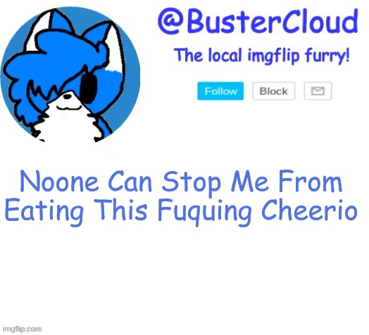 CloudTTVDeku | Noone Can Stop Me From Eating This Fuquing Cheerio | image tagged in cloudttvdeku | made w/ Imgflip meme maker