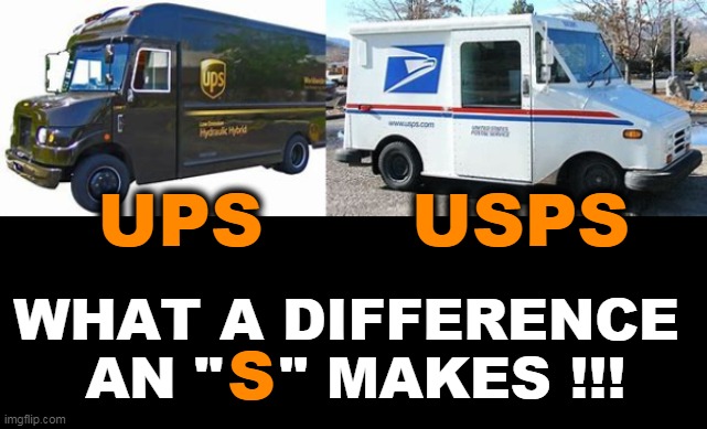 Who "Delivers" For You? | USPS; UPS; WHAT A DIFFERENCE 
AN "   " MAKES !!! S | image tagged in fun,funny,ups,usps,lol,joke | made w/ Imgflip meme maker