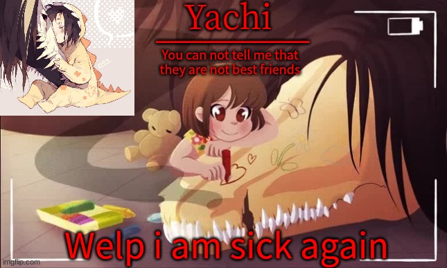Yachis scp 682 and scp 053 temp | Welp i am sick again | image tagged in yachis scp 682 and scp 053 temp | made w/ Imgflip meme maker