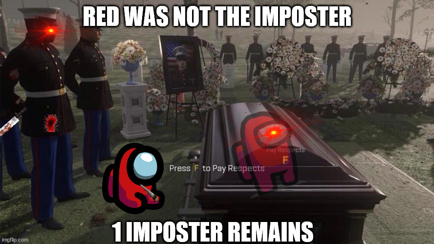 Press F to Pay Respects | RED WAS NOT THE IMPOSTER; 1 IMPOSTER REMAINS | image tagged in press f to pay respects | made w/ Imgflip meme maker