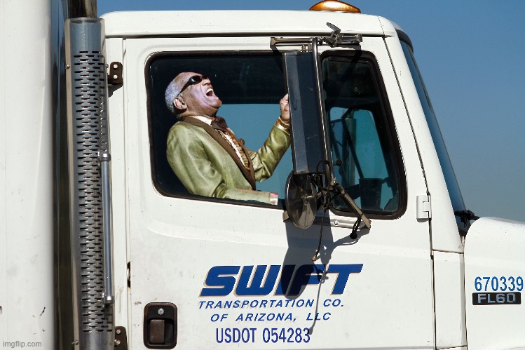 Ray Charles is Swift | image tagged in ray charles,swift,trucking,drive blind,blind | made w/ Imgflip meme maker