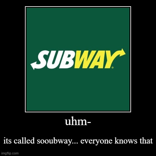 sooubway :D | image tagged in funny,demotivationals | made w/ Imgflip demotivational maker