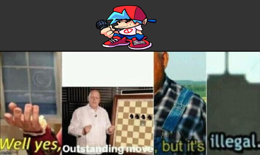 Well yes, Outstanding move, But it's illegal | image tagged in well yes outstanding move but it's illegal,friday night funkin | made w/ Imgflip meme maker