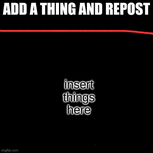 Blank Transparent Square | ADD A THING AND REPOST; insert things here | image tagged in memes,blank transparent square | made w/ Imgflip meme maker