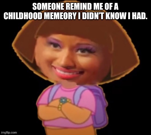 SOMEONE REMIND ME OF A CHILDHOOD MEMEORY I DIDN’T KNOW I HAD. | image tagged in o | made w/ Imgflip meme maker