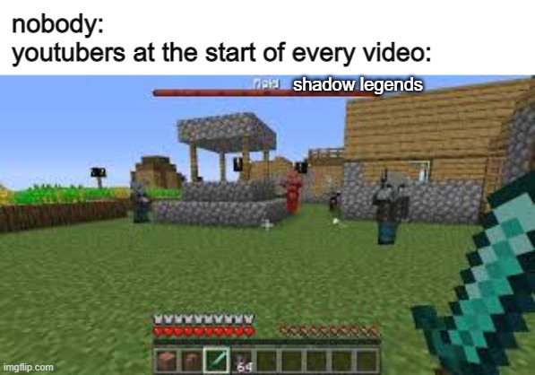 T H I S V I D E O I S S P O N S O R E D B Y | nobody:
youtubers at the start of every video:; shadow legends | image tagged in minecraft raid | made w/ Imgflip meme maker