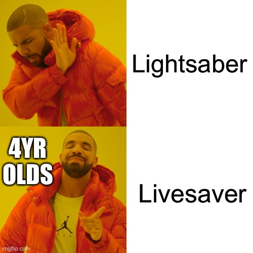 Drake Hotline Bling | Lightsaber; 4YR OLDS; Livesaver | image tagged in memes,drake hotline bling | made w/ Imgflip meme maker