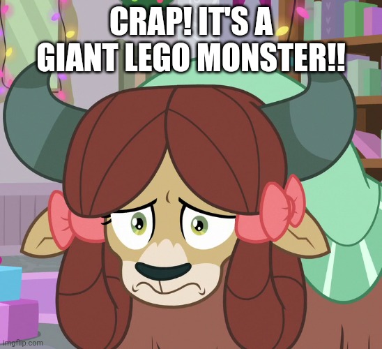 Feared Yona (MLP) | CRAP! IT'S A GIANT LEGO MONSTER!! | image tagged in feared yona mlp | made w/ Imgflip meme maker