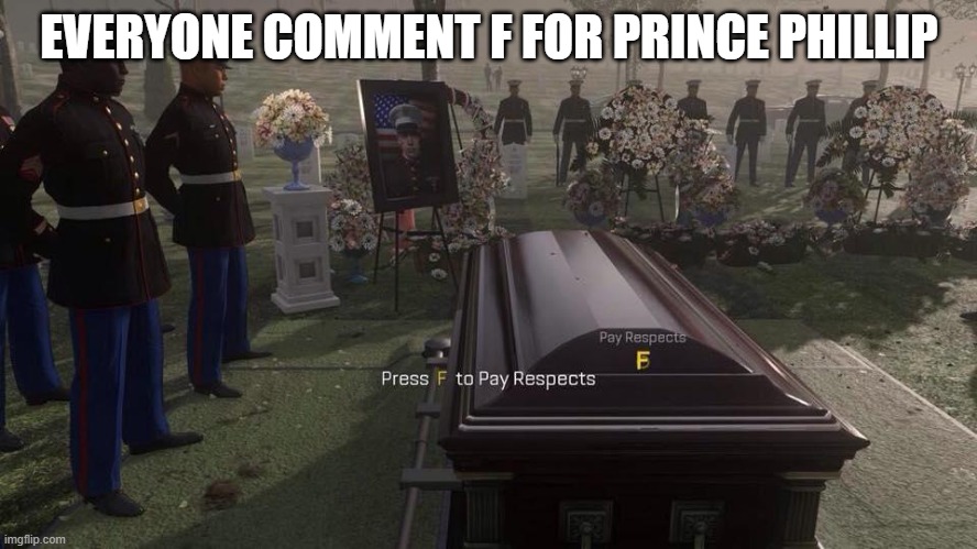now its just elizabeth | EVERYONE COMMENT F FOR PRINCE PHILLIP | image tagged in press f to pay respects | made w/ Imgflip meme maker