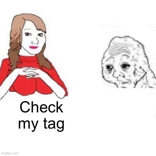 Yes Honey | Check my tag | image tagged in yes honey | made w/ Imgflip meme maker