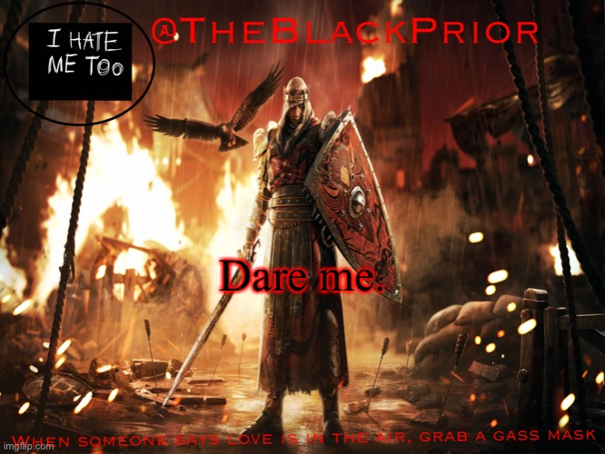 *leaves the chat* | Dare me. | image tagged in the black prior announce | made w/ Imgflip meme maker