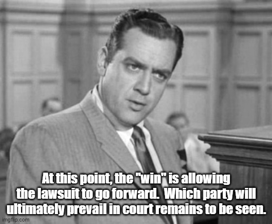 Perry Mason | At this point, the "win" is allowing the lawsuit to go forward.  Which party will ultimately prevail in court remains to be seen. | image tagged in perry mason | made w/ Imgflip meme maker