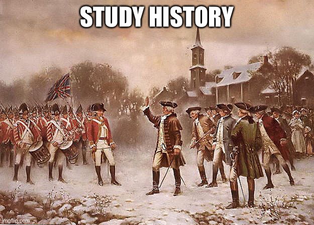 Redcoats vs Patriots | STUDY HISTORY | image tagged in redcoats vs patriots | made w/ Imgflip meme maker