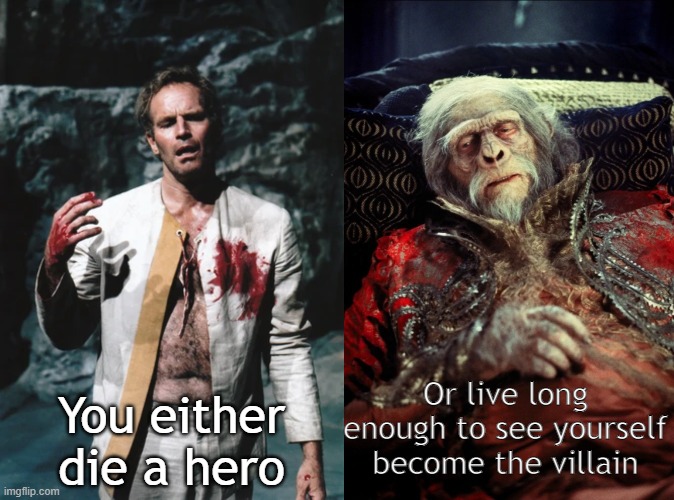 You either die a hero, or live long enough to play the villain in the reboot |  You either die a hero; Or live long enough to see yourself become the villain | image tagged in batman quote,planet of the apes,charlton heston,charlton heston planet of the apes | made w/ Imgflip meme maker