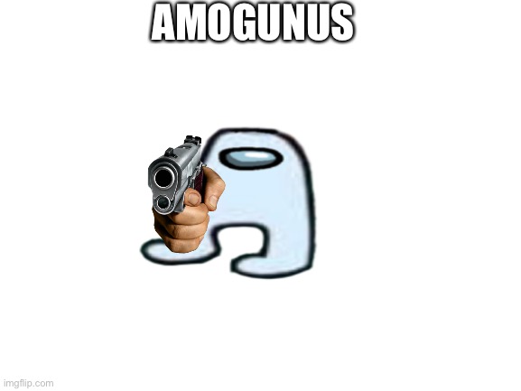 gun and mogus | AMOGUNUS | image tagged in guns,amogus,sus | made w/ Imgflip meme maker