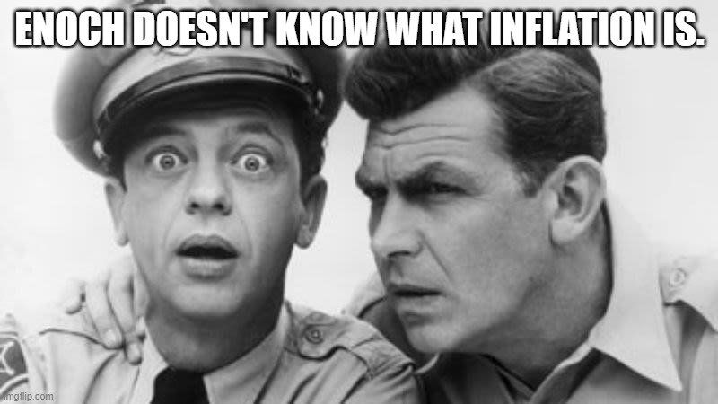 andy griffith and barney fife | ENOCH DOESN'T KNOW WHAT INFLATION IS. | image tagged in andy griffith and barney fife | made w/ Imgflip meme maker
