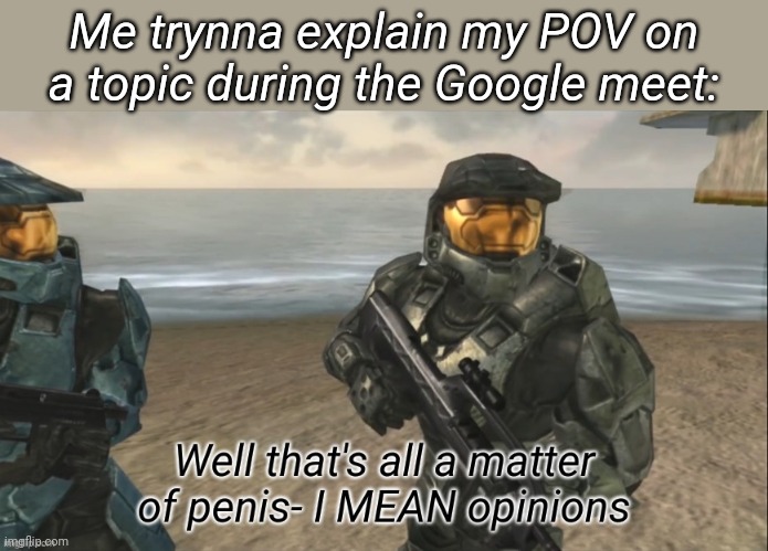 Me trynna explain my POV on a topic during the Google meet: | made w/ Imgflip meme maker