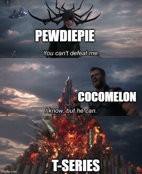 Bruh | PEWDIEPIE; COCOMELON; T-SERIES | image tagged in you can't defeat me | made w/ Imgflip meme maker