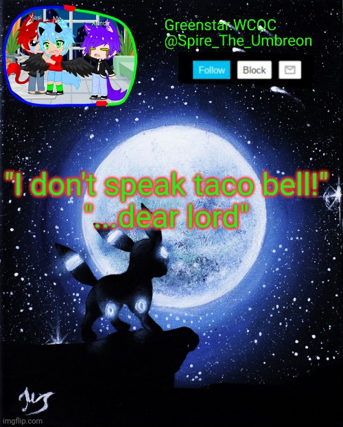 Spire announcement (Greenstar.WCOC) | "I don't speak taco bell!"

"...dear lord" | image tagged in spire announcement greenstar wcoc | made w/ Imgflip meme maker