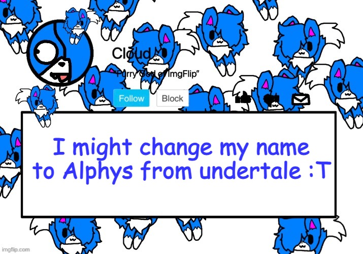 Cloud's shoulder Cloud temp! | I might change my name to Alphys from undertale :T | image tagged in cloud's shoulder cloud temp | made w/ Imgflip meme maker