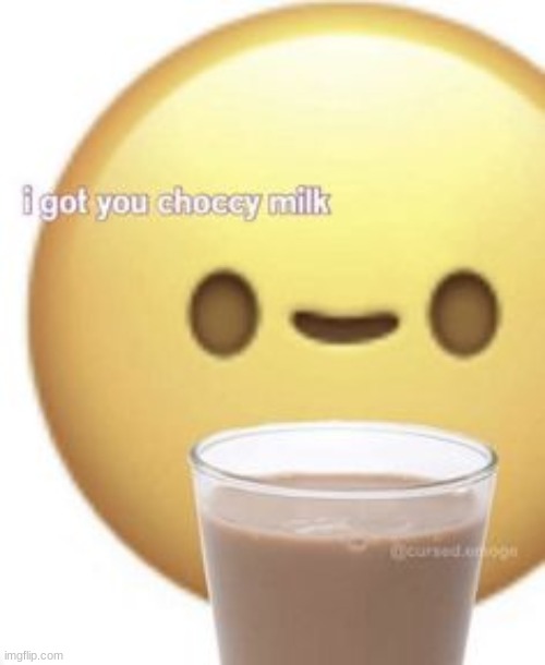 Bcuz you are Epic! | image tagged in choccy milk,memes,idk lel | made w/ Imgflip meme maker