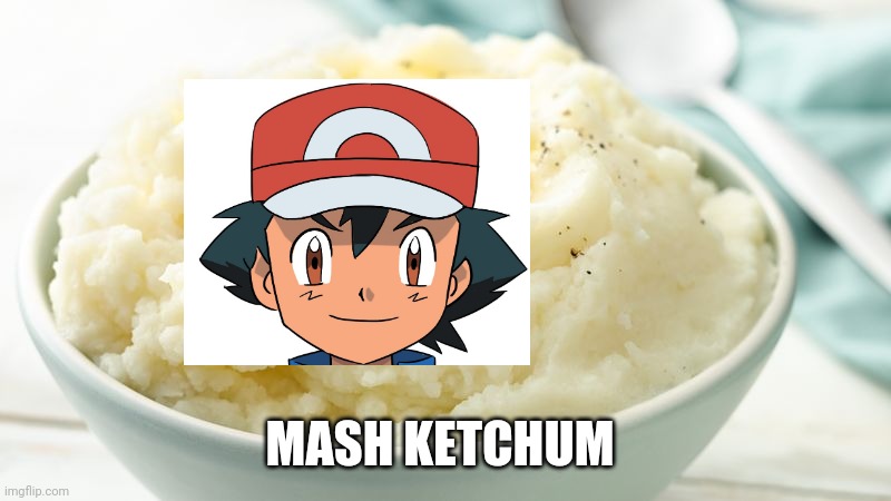 MASH KETCHUM | made w/ Imgflip meme maker