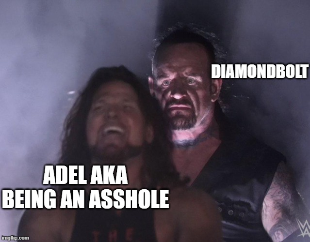 undertaker | DIAMONDBOLT; ADEL AKA BEING AN ASSHOLE | image tagged in undertaker,rwby | made w/ Imgflip meme maker