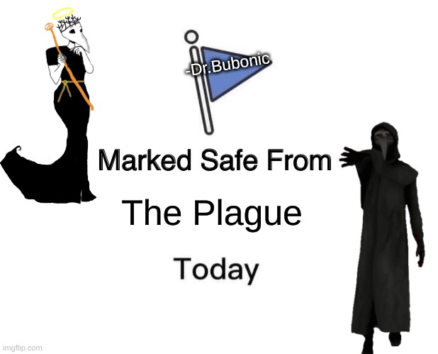 -Dr.Bubonic; The Plague | made w/ Imgflip meme maker