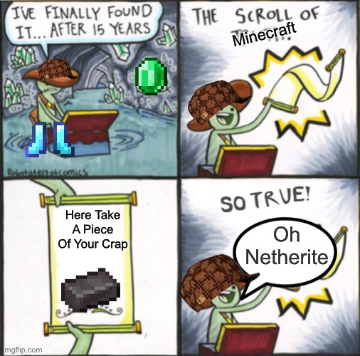 Here. | Minecraft; Here Take A Piece Of Your Crap; Oh Netherite | image tagged in the real scroll of truth | made w/ Imgflip meme maker