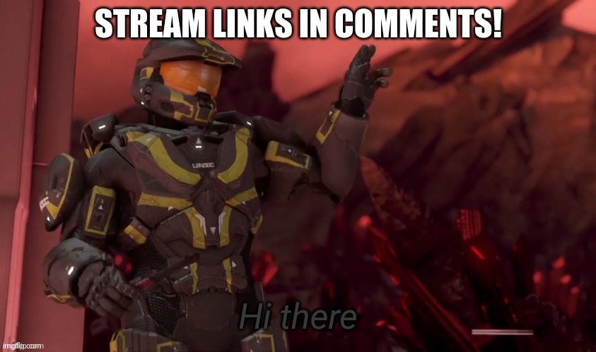 A D S |  STREAM LINKS IN COMMENTS! | image tagged in hi there | made w/ Imgflip meme maker