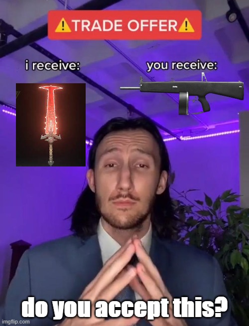 you receive aa12 he receive doom sword do you accept? | do you accept this? | image tagged in trade offer | made w/ Imgflip meme maker
