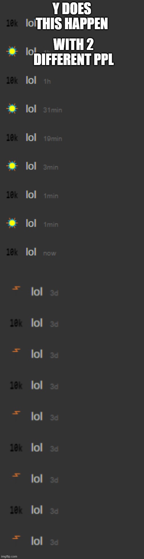 lols | WITH 2 DIFFERENT PPL; Y DOES THIS HAPPEN | made w/ Imgflip meme maker