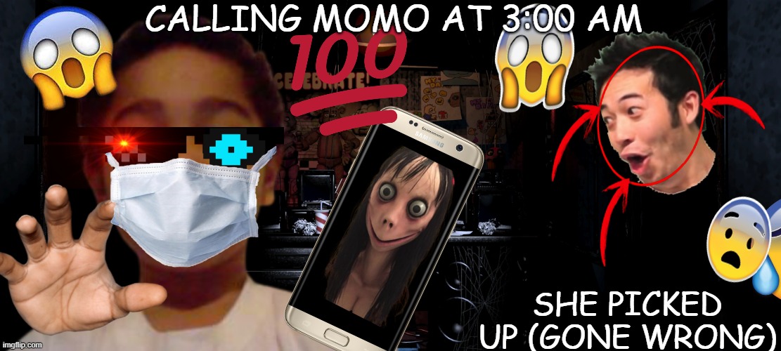 CALLING MOMO AT 3 AM SHE KNOCKED AT MY DOOR | CALLING MOMO AT 3:00 AM; SHE PICKED UP (GONE WRONG) | image tagged in funny | made w/ Imgflip meme maker