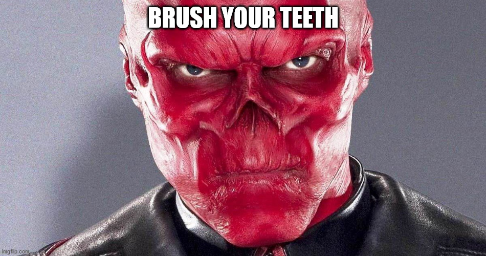 Red Skull Says Brush Your Teeth | BRUSH YOUR TEETH | image tagged in red skull | made w/ Imgflip meme maker